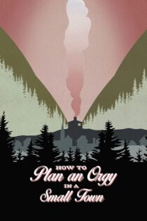 دانلود فیلم How to Plan an Orgy in a Small Town 2015 بدون سانسور با پخش آنلاین