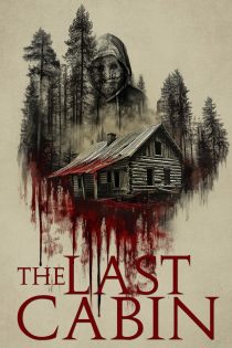 دانلود فیلم The Last Cabin 2025 بدون سانسور