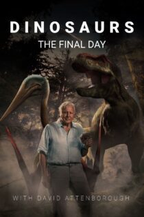 دانلود فیلم Dinosaurs – The Final Day with David Attenborough 2022 بدون سانسور با پخش آنلاین دانلود فیلم Dinosaurs – The Final Day with David Attenborough 2022 بدون سانسور با پخش آنلاین