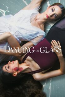 دانلود فیلم Dancing on Glass 2022 بدون سانسور با پخش آنلاین