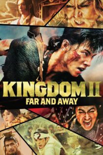 دانلود فیلم Kingdom 2: Far and Away 2022 بدون سانسور با پخش آنلاین