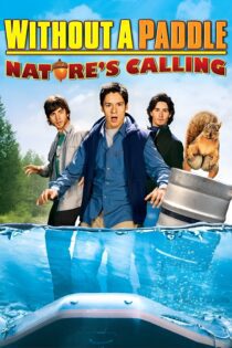 دانلود فیلم Without a Paddle: Nature’s Calling 2009 بدون سانسور با پخش آنلاین