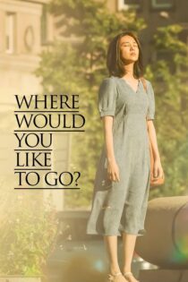 دانلود فیلم Where Would You Like to Go? 2023 بدون سانسور با پخش آنلاین