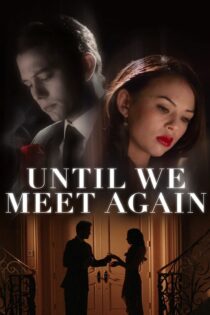 دانلود فیلم Until We Meet Again 2022 بدون سانسور با پخش آنلاین