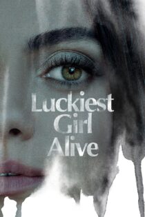 دانلود فیلم Luckiest Girl Alive 2022 بدون سانسور با پخش آنلاین