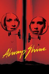 دانلود فیلم Always Shine 2016 بدون سانسور با پخش آنلاین