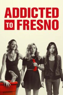 دانلود فیلم Addicted to Fresno 2015 بدون سانسور با پخش آنلاین