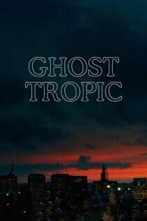 دانلود فیلم Ghost Tropic 2019 بدون سانسور با پخش آنلاین