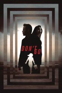 دانلود فیلم Don’t Go 2018 بدون سانسور با پخش آنلاین