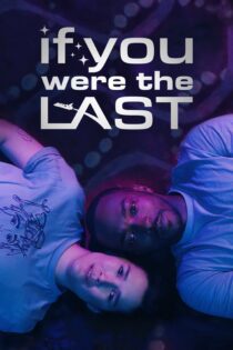 دانلود فیلم If You Were the Last 2023 بدون سانسور با پخش آنلاین